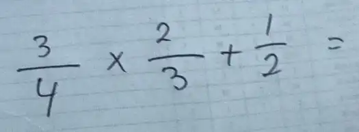 (3)/(4) times (2)/(3)+(1)/(2)=