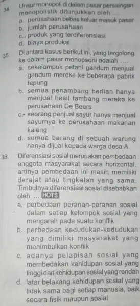 34. Unsur monopoli di dalam pasar persaingan monopolistik ditunjukkan oleh __ a masuk pasar b perusahaan c., produk yang terdiferensiasi d. biaya produksi 35.