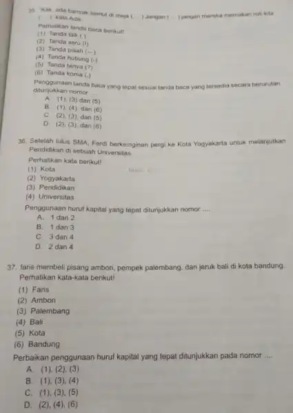 35. Kak, ada banyak semut di meja ( ) Jangan ( .) jangan mereka memakan roti kita (..) kata Adik Perhatikan tanda baca berikut!