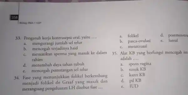 358 33. Pengaruh kerja kontrasepsi oral,yaitu __ a. mengurang i jumlah sel telur b terjadinya haid c. mematikan sperma yang masuk ke dalam rahim