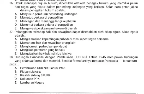 36. Untuk mencapai tujuan hukum, diperlukan alat-alat penegak hukum yang memiliki peran dan tugas yang diatur dalam perundang-undangan yang berlaku Salah satu peran jaksa