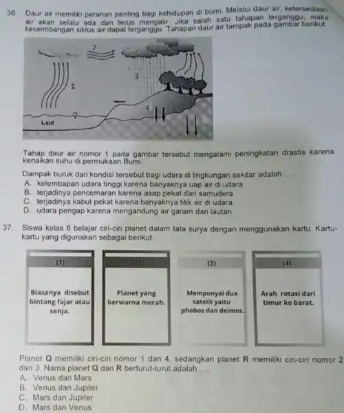 36 Daur air memiliki peranan penting bagi kehidupan di bumi. Melalui daur air, ketersediaan air akan selalu ada dan terus mengalir. Jika salah satu