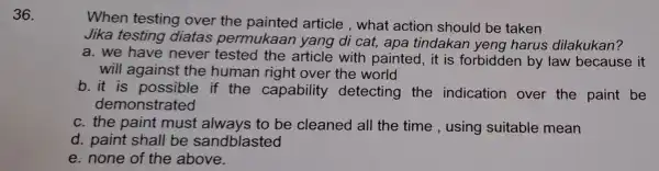 36. When testing over the painted article , what action should be taken Jika testing diatas permukaan yang di cat apa tindakan yeng harus