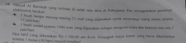 38. Masjid Al Barokah yang terletak di salah satu desa di Kabupaten Pati menggunakan peralatan elektroniik berikut: 2 buah lampu masing -masing 23 watt