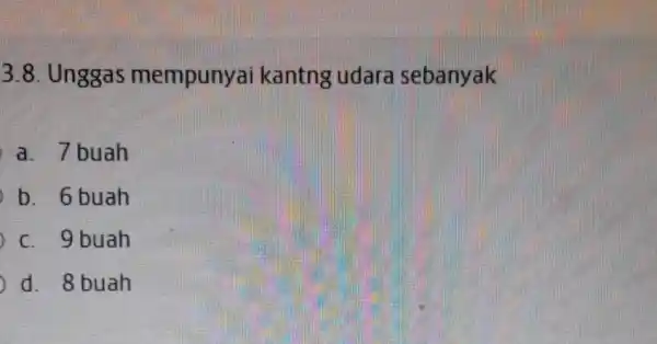 3.8. Unggas mempunyai kantng udara sebanyak a. 7 buah b. 6 buah c. 9 buah d. 8 buah