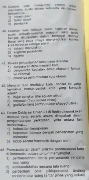 39. Sumber kota mempunyai potens untuk kota kota-kota lain karena tersedianya __ 1) infrastruktur 2) faktor lokasi 3) penduduk 40. Peranan kota sebagai pusat