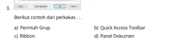 3. Berikut contoh dari perkakas __ a) Perintah Grup b) Quick Access Toolbar c) Ribbon d) Panel Dokumen