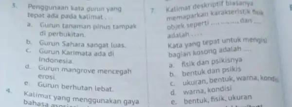 3. Penggunaan kata gurun yang tepat ada pada kalimat __ a. Gurun tanaman pinus tampak b. Gurun Sahara sangat luas. di perbukitan. c. Gurun