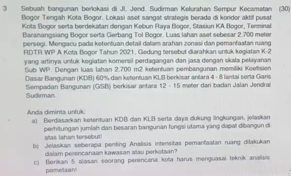 3 Sebuah bangunan berlokasi di JI. Jend Sudirman Kelurahan Sempur Kecamatan (30) Bogor Tengah Kota Bogor. Lokasi aset sangat strategis berada di koridor aktif