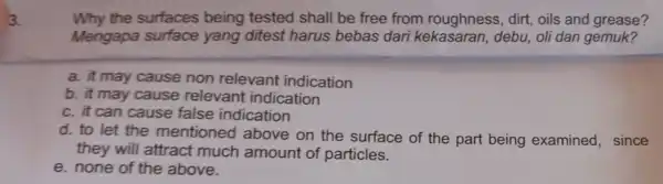 3. Why the surfaces being tested shall be free from roughness, dirt oils and grease? Mengapa surface yang ditest harus bebas dar i kekasaran,debu,