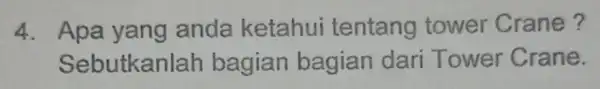 4. Apa yang anda ketahui tentang tower Crane ? Sebutkanlar bagian bagian dari Tower Crane.