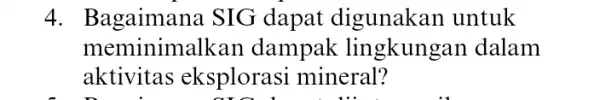 4. Bagaimana SIG dapat digunakan untuk meminimalkar dampak lingkungan dalam aktivitas eksploras mineral?