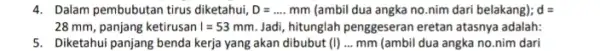 4. Dalam pembubutan tirus diketahui, D=ldots mm (ambil dua angka no nim dari belakang); d = 28 mm, panjang ketirusan I=53 mm..Jadi, hitunglah penggeseran