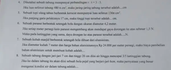 4. Diketahui sebuah tabung mempunyai perbandingan r:t=3:5. Jika luas selimut tabung 480pi cm^2, maka jaring-jaring tabung tersebut adalah __ cm 5. Sebuah topi ulang