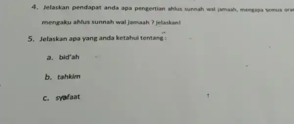 4. Jelaskan pendapat anda apa pengertian ahlus sunnah wal jamaah mengapa semua orar mengaku ahlus sunnah wal jamaah ? jelaskan! 5. Jelaskan apa yang