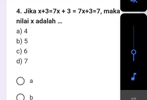 4. Jika x+3=7x+3=7x+3=7 maka nilai x adalah __ a) 4 b) 5 c) 6 d) 7 a ) b