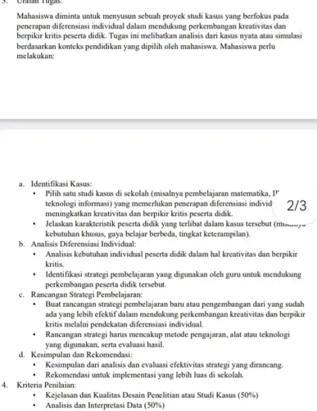 4. Kriteria Penilaian: Kejelasan dan Kualitas Desain Penclitian atau Studi Kasus (50% ) Analisis dan Interpretasi Data (50% ) 3. Oralan rugas. Mahasiswa diminta