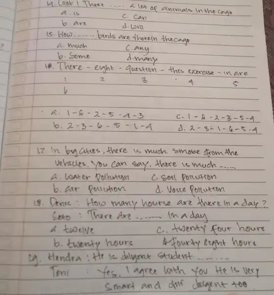 4. Look! There .... A lot of animals in the cage a. is c. Can b. are d. WII 15. How ..... birds are