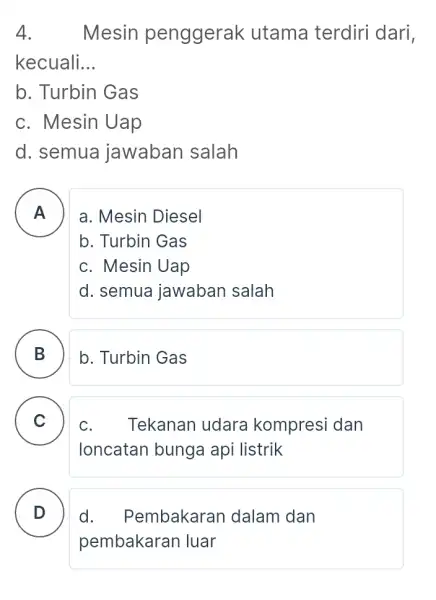 4. Mesin penggerak utama terdiri dari, kecuali. __ b. Turbin Gas c. Mesin Uap d. semua jawaban salah A a. Mesin Diesel - -