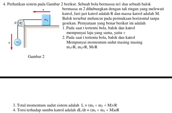 4. Perhatikan sistem pada Gambar 2 berikut . Sebuah bola bermassa ml dan sebuah balok bermassa m 2 dihubungkan dengan tali ringan yang melewati