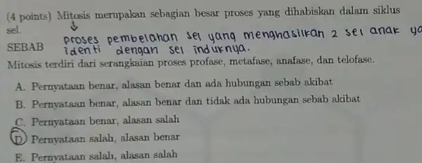 (4 points) Mitosis merupakan sebagian besar proses yang dihabiskan dalam siklus sel. SEBAB identi dengan sel induk nya. pembelahan sel yang menghasilkan 2 sel