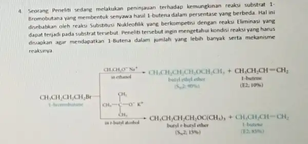 4. Seorang Peneliti sedang melakukan peninjauan terhadap kemungkinan reaksi substrat 1- Bromobutana yang membentuk senyawa hasil 1-butena dalam persentase yang berbeda. Hal ini disebabkan