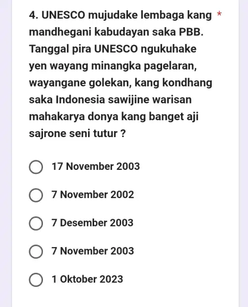 4. UNESCO mujudake lembaga kang mandhegani kabudayai n saka PBB. Tanggal pira UNESCO ngukuhake yen wayang minangke pagelaran, wayangane golekan, kang kondhang saka Indonesia