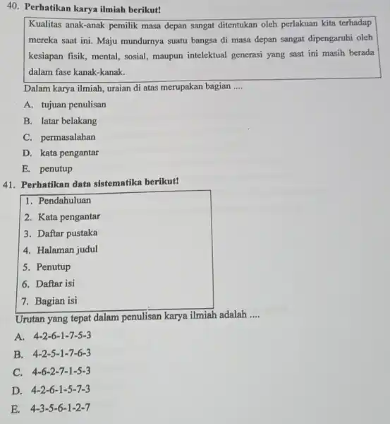 40. Perhatikan karya ilmiah berikut! Kualitas anak-anak pemilik masa depan sangat ditentukan oleh perlakuan kita terhadap mereka saat ini. Maju mundurnya suatu bangsa di