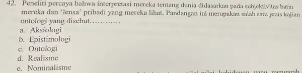 42. Peneliti percaya bahwa interpretasi mereka tentang dunia didasarkan pada subjektivitas batin mereka dan 'lensa pribadi yang mereka lihat. Pandangan ini merupakan salah satu