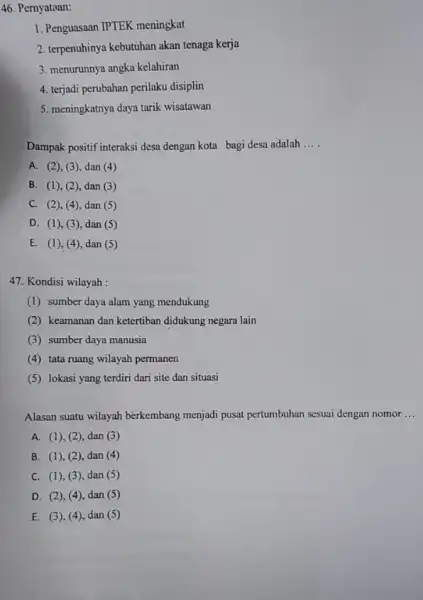 46. Pernyataan: 1. Penguasaan IPTEK meningkat 2. terpenuhinya kebutuhan akan tenaga kerja 3. menurunnya angka kelahiran 4. terjadi perubahan perilaku disiplin 5. meningkatnya daya