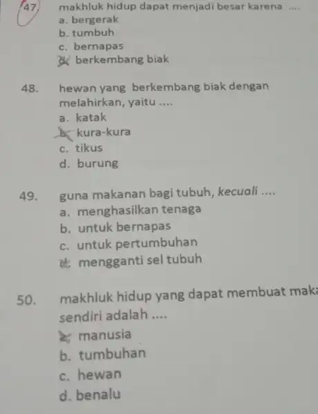 47 makhluk hidup dapat menjadi besar karena __ a. bergerak b. tumbuh c. bernapas berkembang biak 48. hewan yang berkembang biak dengan melahirkan, yaitu