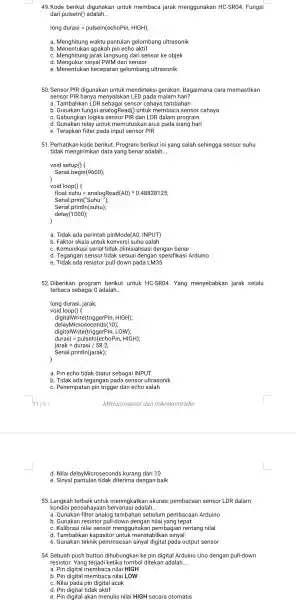 49. Kode berikut digunakan untuk membaca jarak menggunakan HC-SR04. Fungsi dari pulseln()adalah __ long durasi=pulseln(echoPin, HIGH) a. Menghitung waktu pantulan gelombang ultrasonik b apakah