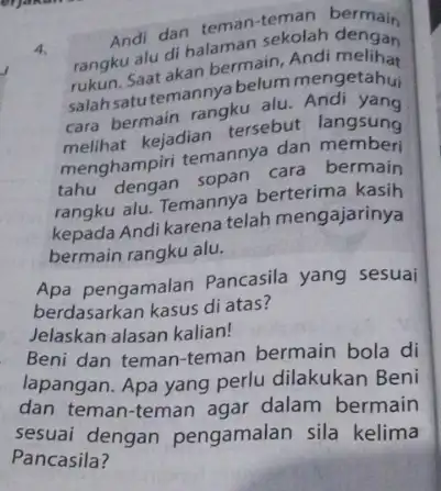 4. Andi dan teman-teman bermain rangku alu di halaman sekolah dengan rukun. Saat akan bermain . Andi melihat salahsatu temannya belum mengetahui cara bermain