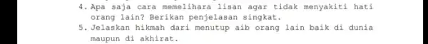 4.Apa saja cara memelihara lisan agar tidak menyakiti hati orang lain? Berikan penjelasan singkat. 5.Jelaskan hikmah dari menutup aib orang lain baik di dunia