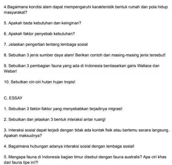 4.Bagaimana kondisi alam dapat mempengaruhi karakteristik bentuk rumah dan pola hidup masyarakat? 5. Apakah beda kebutuhan dan keinginan? 6. Apakah faktor penyebab kebutuhan? 7.