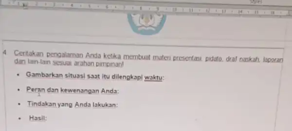 4 Ceritakan pengalaman Anda ketika membuat materi presentasi pidato, draf naskah, laporan dan lain-lain sesuai arahan pimpinan! Gambarkan situssi saat itu dilengkopi waktu: Peran