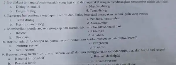 5. Berdiskusi tentang sebuah masalah yang lagi viral di masyarakat dengan mendatangkan narasumber adalah takrif dari a. Dialog interaktif c. Manfaat dialog d. Tema