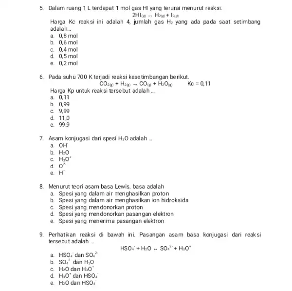 5. Dalam ruang 1L terdapat 1 mol gas Hl yang terurai menurut reaksi. 2Hl_((g))rightarrow H_(2(g))+l_(2(g)) Harga Kc reaksi ini adalah 4, jumlah gas H_(2)