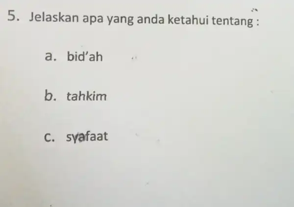 5. Jelaskan apa yang anda ketahui tentang : a. bid'ah b. tahkim C. syafaat