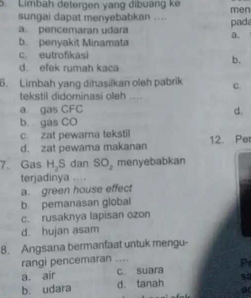 5. Limbah detergen yang dibuang ke sungai dapat menyebabkan __ a pencemarar udara b Minamata C.eutrofikasi d. efek rumah kaca 6. Limbah yang dihasilkan