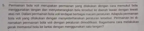 5. Permainan bola voli merupakar permainan yang dilakukan dengan cara memukul bola menggunakai tangan dan menyeberangkan bola tersebut ke daerah lawan dengan lewati atas