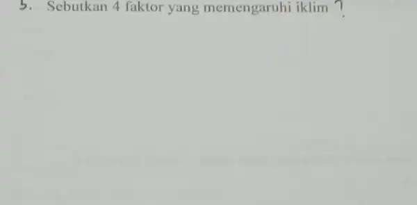 5. Sebutkan 4 faktor yang memengaruhi iklim 7