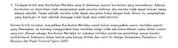 5. Terdapat kritik atas Kurikulum Merdeka yang di dalamnya muncul kurikulum yang tersembunyi Adanya kurikulum ini diam-diam telah menanamkan pada peserta didiknya jika mereka