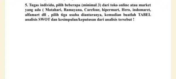 5. Tugas individu, pilih beberapa (minimal 3) dari toko online atau market yang ada ( Matahari , Ramayana, Carefour, hipermart,Hero, indomaret, alfamart dII ,