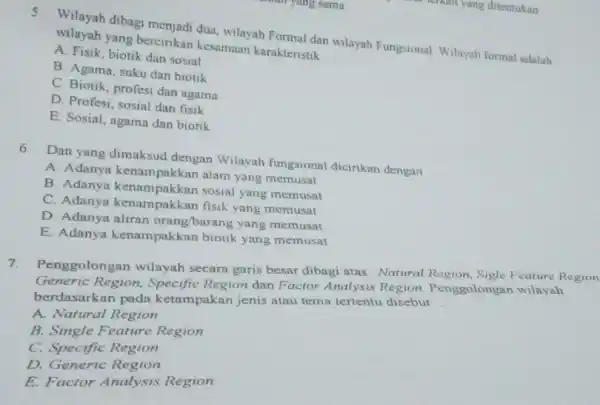 5. Wilayah dibagi menjadi dua, wilayah Formal dan wilayah Fungsional Wilayah formal adalah wilayah yang bercirikan kesamaan karakteristik __ A. Fisik, biotik dan sosial