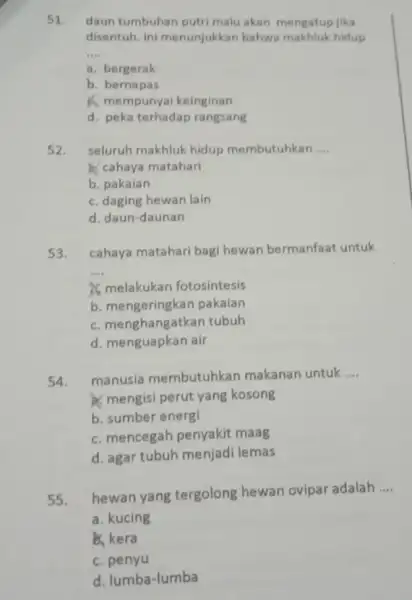 51. daun tumbuhan putri malu akan mengatup jika disentuh, ini menunjukkar bahwa makhluk hidup __ a. bergerak b. bernapas A. mempunyai keinginan d. peka