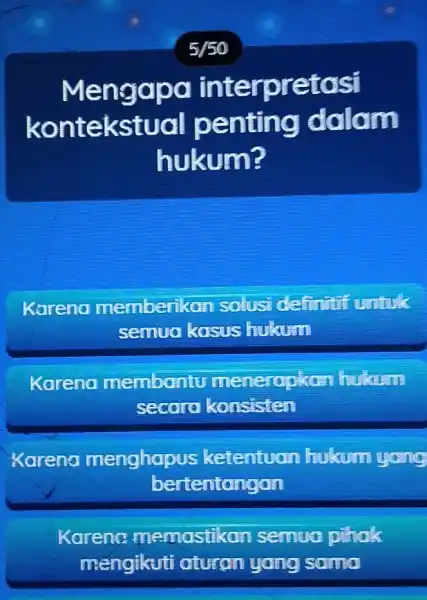 5/50 Mengapa interpretasi kontekstual I penting dalam hukum? Koreno memberikon solusidallull semua kosus hukum Kareno membontu meneropkor secoro konsisten Karena menghapus ketentuan hukum yang