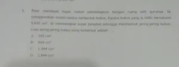 5. Ryan mendapat tugas mater pembelajaran bangun ruang oleh gurunya. la menggunakan model kardus berbentuk kubus. Kardus kubus yang la milki bervolume 5.832cm^3 la