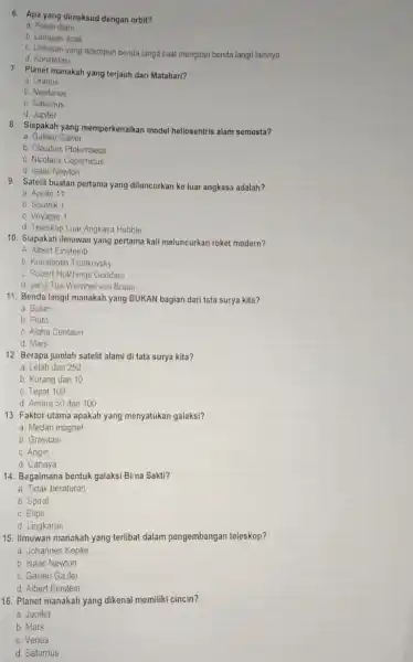 6. Apa yang dimaksud dengan orbit? a. Posisi diam b. Lintasan acak C. Lintasan yang ditempuh benda langit saat mengitari benda langit lainnya d.