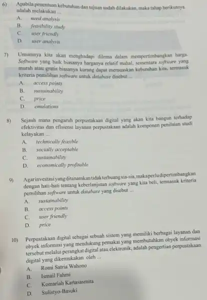 6) Apabila penentuan kebutuhar dan tujuan sudah dilakukan maka tahap berikutnya adalah melakukan __ A.need analysis B. feasibility study C. user friendly D. user